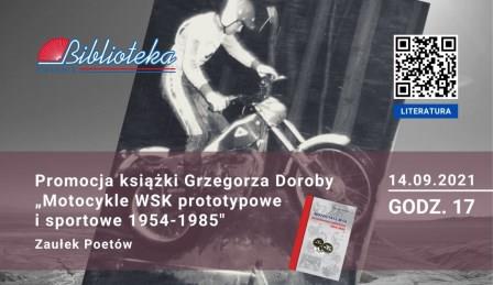 na plakacie tytuł wydarzenia z napisem Promocja książki Grzegorza Doroby "Motocykle WSK prototypowe i sportowe 1954-1985", w tle Grzegorz Doroba na motycklu.