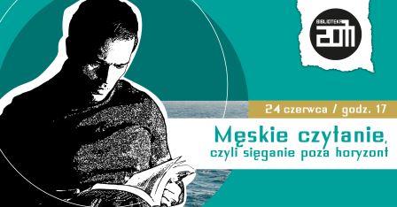 na plakacie napis Męskie czytanie, czyli sięganie poza horyzont