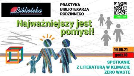 na plakacie napis "Praktyka Bibliotekarza Rodzinnego". Najważniejszy jest pomysł! Spotkanie odbędzie się 19.06.2021 o godz. 10.00, w Filii nr 1 ul. Ratajczaka 7 w Świdniku, w tle rodzina trzymająca się za ręce.