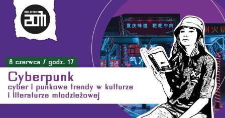 na małym plakacie napis Biblioteka 2077, 8 czerwca godz. 17 Cyberpunk: cyber i punkowe trendy w kulturze i literaturze młodzieżowej, na pierwszym planie kobieta azjatka trzymająca książkę